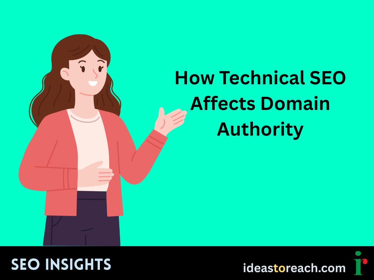 Illustration of a woman explaining with the text “How Technical SEO Affects Domain Authority” – SEO Insights by IdeasToReach.